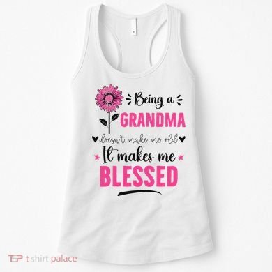 being a grandma doesn't make me old it makes me blessed Women's Tank Top