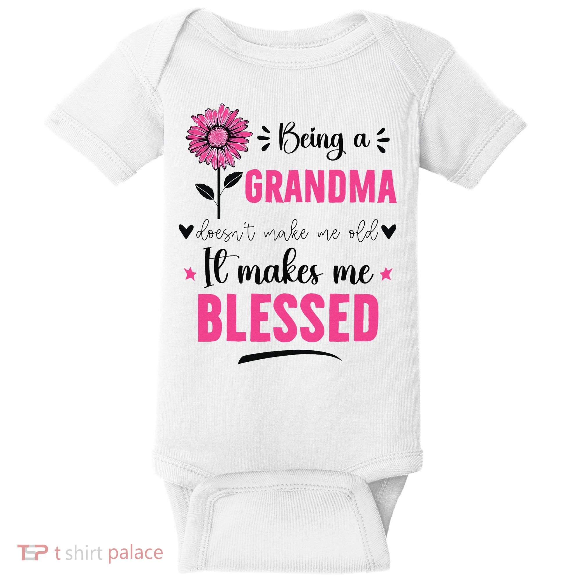 being a grandma doesn't make me old it makes me blessed Baby Bodysuit