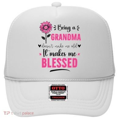 being a grandma doesn't make me old it makes me blessed Hat