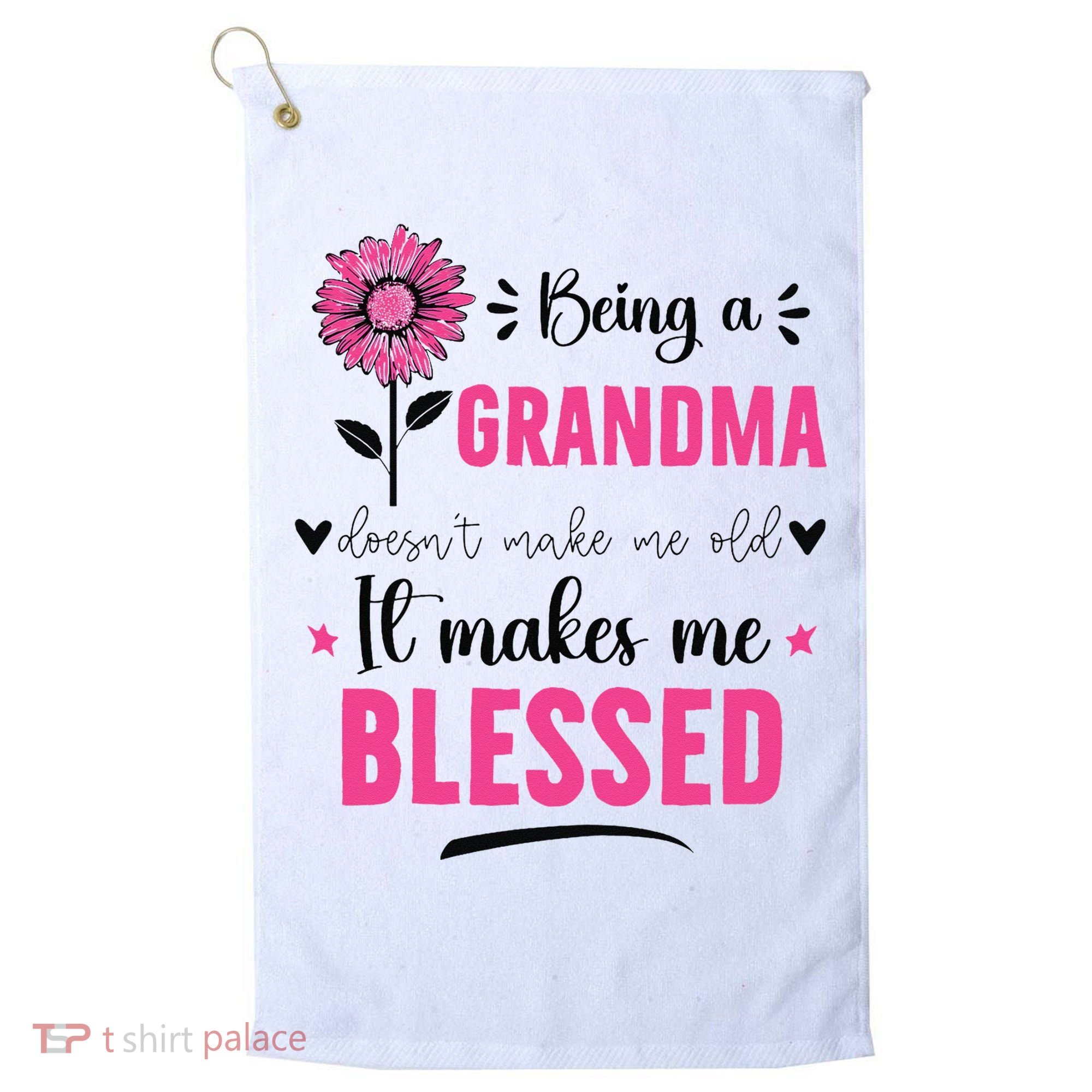 being a grandma doesn't make me old it makes me blessed Golf Towel