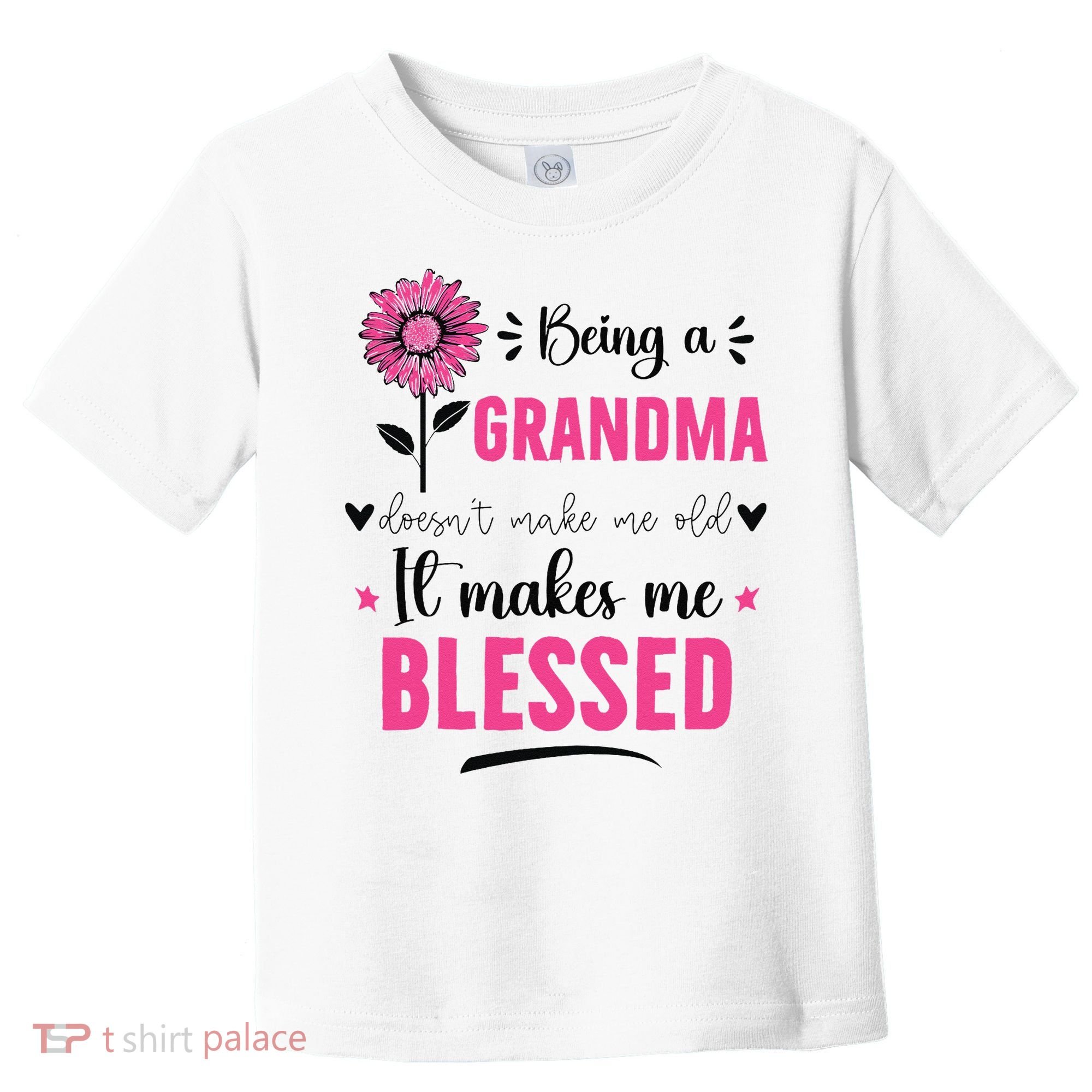 being a grandma doesn't make me old it makes me blessed Toddler T-Shirt