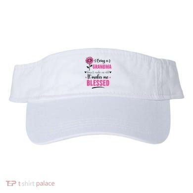 being a grandma doesn't make me old it makes me blessed Visor