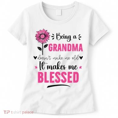 being a grandma doesn't make me old it makes me blessed Women's T-Shirt