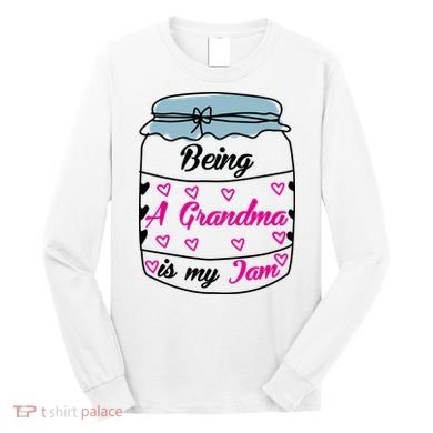 Being A Grandma Is My Jam Long Sleeve Shirt