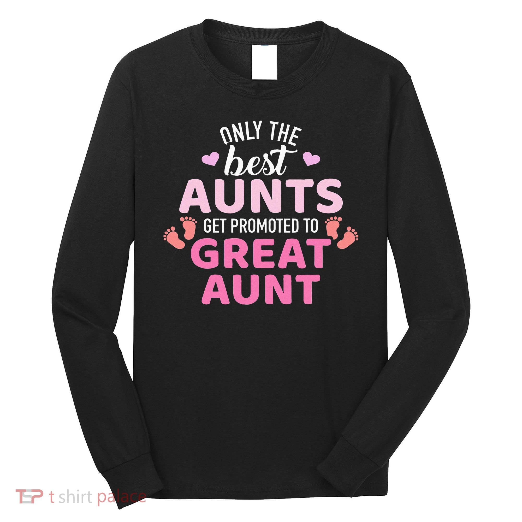 Best aunts get promoted to great aunt Long Sleeve Shirt