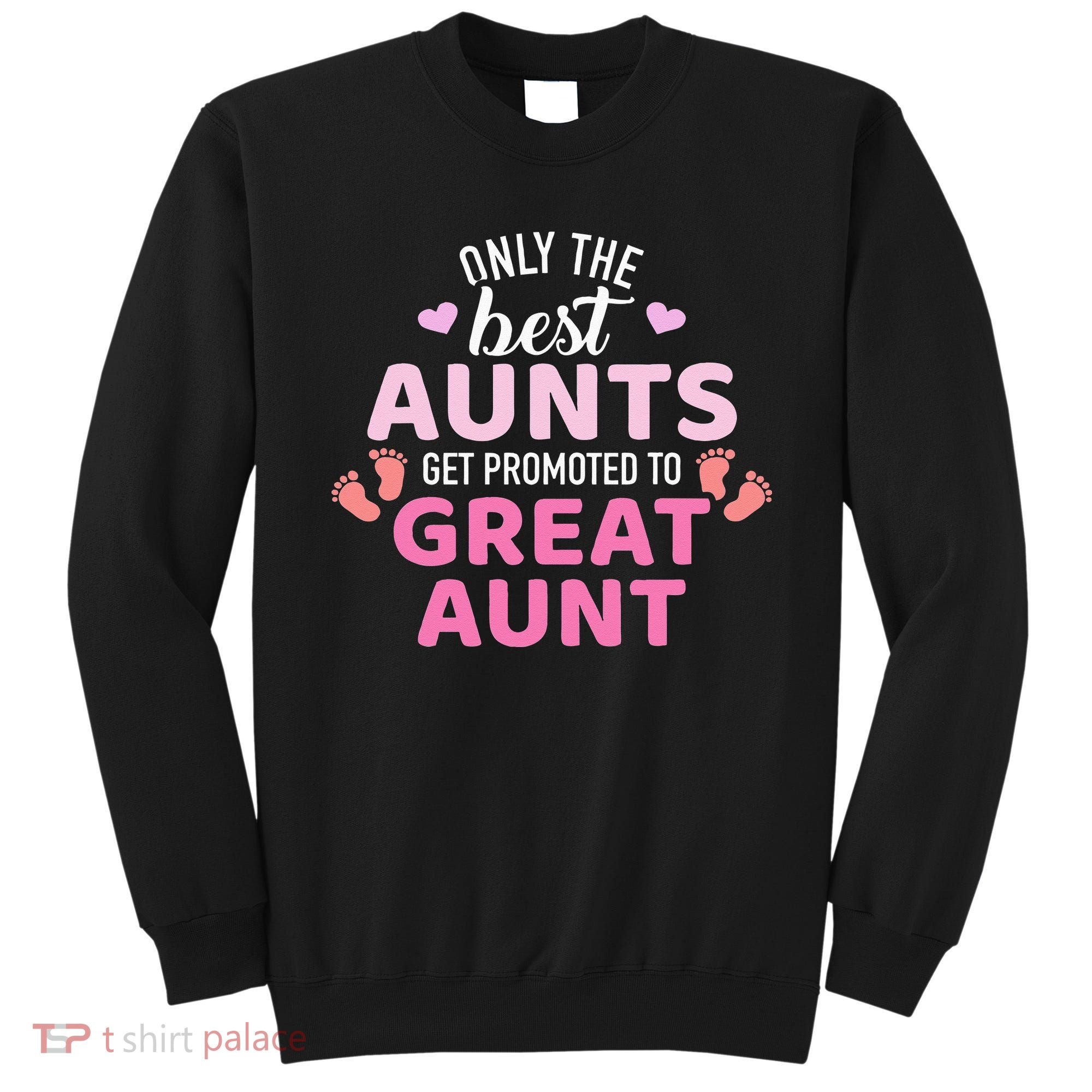 Best aunts get promoted to great aunt Sweatshirt