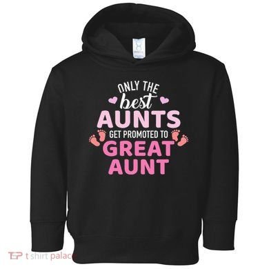 Best aunts get promoted to great aunt Toddler Hoodie