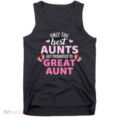 Best aunts get promoted to great aunt Tank Top