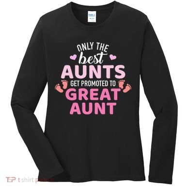 Best aunts get promoted to great aunt Women's Long Sleeve Shirt