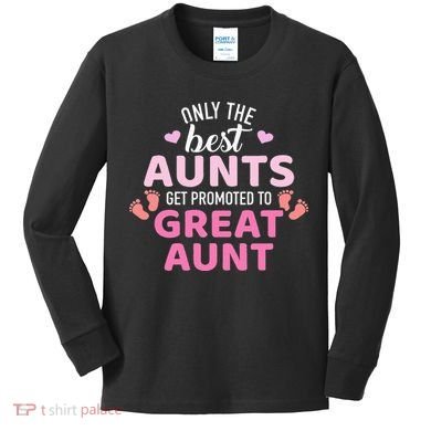 Best aunts get promoted to great aunt Kids Long Sleeve Shirt