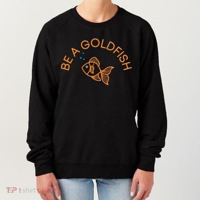 Be A Goldfish Women's Sweatshirt