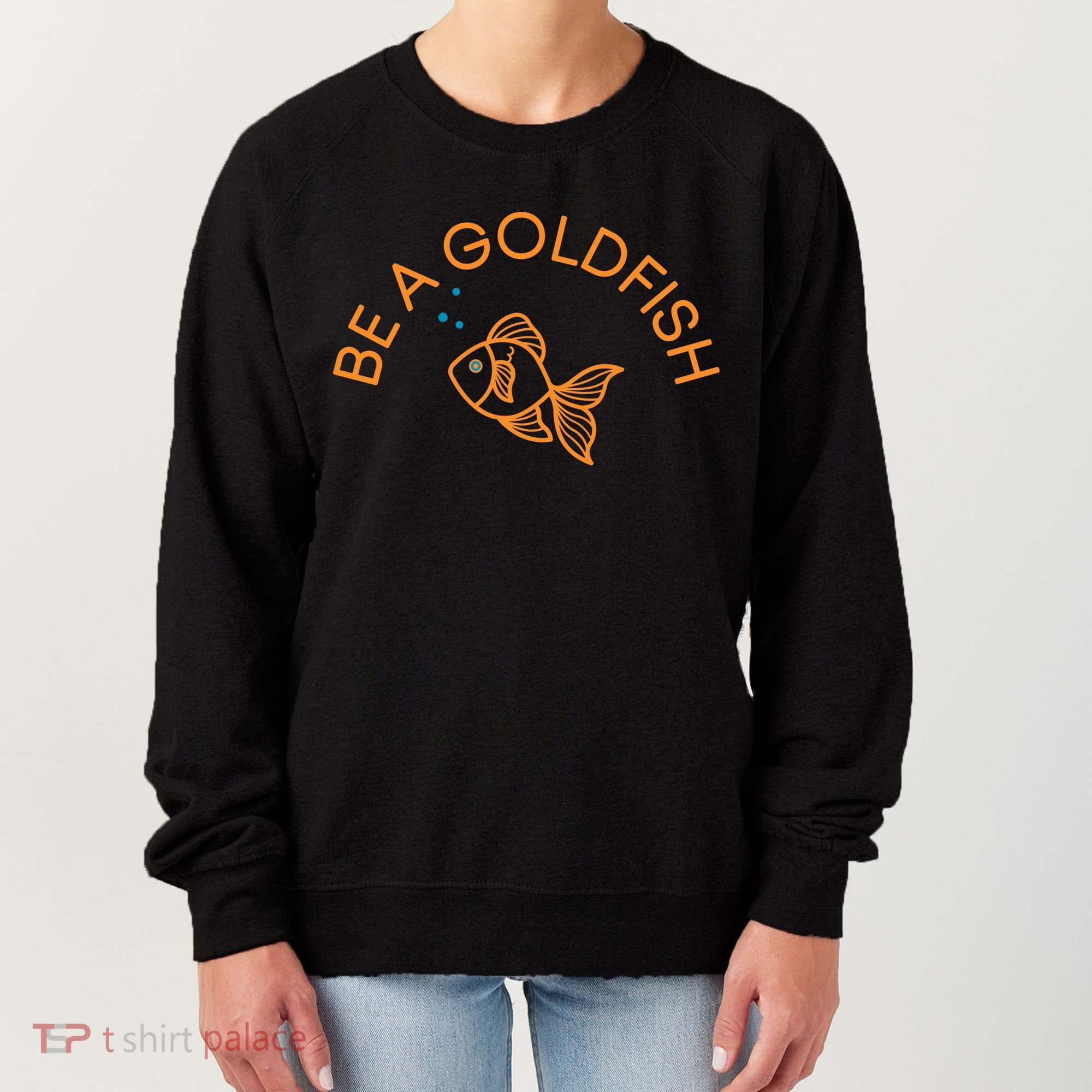 Be A Goldfish Women's Sweatshirt