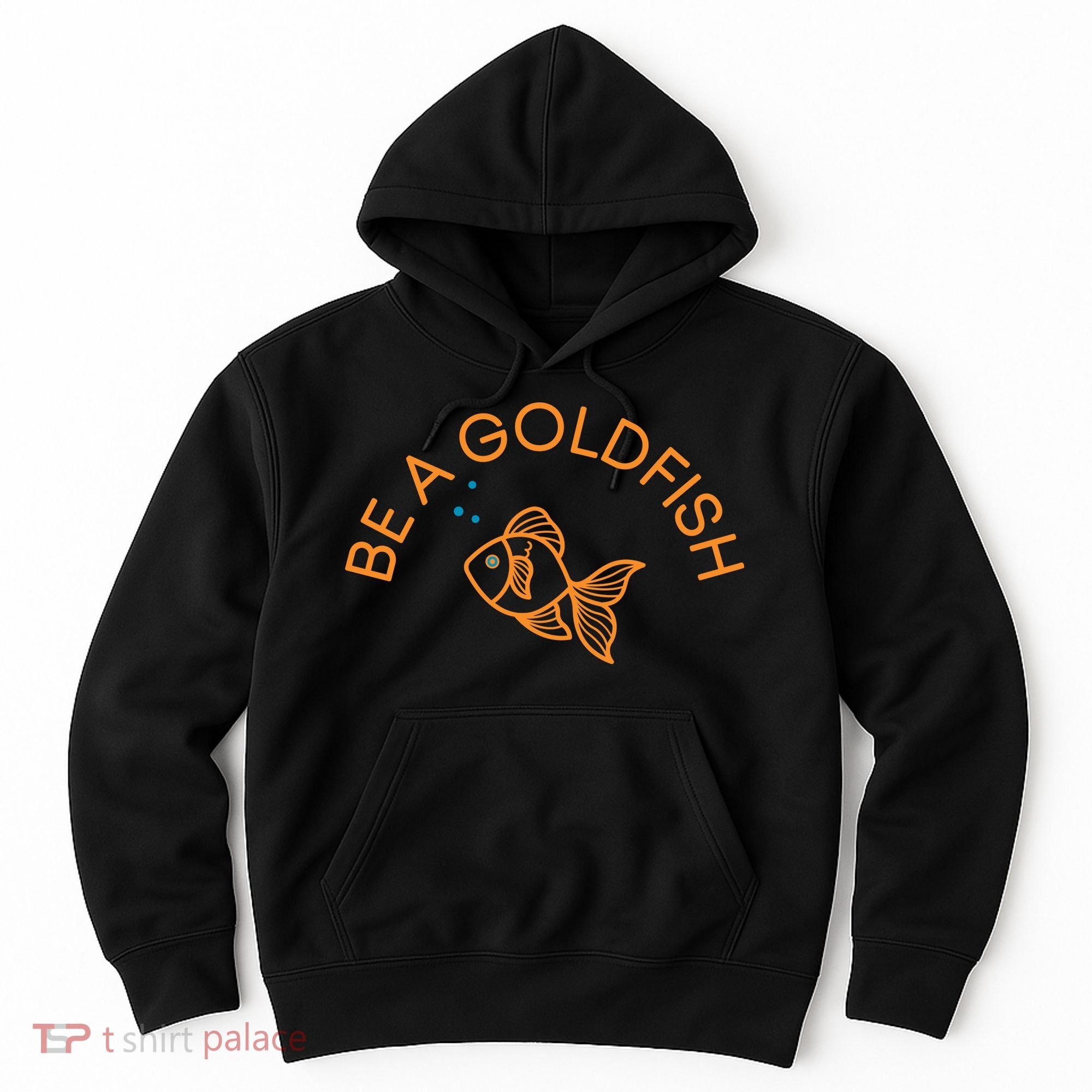 Be A Goldfish Hoodie