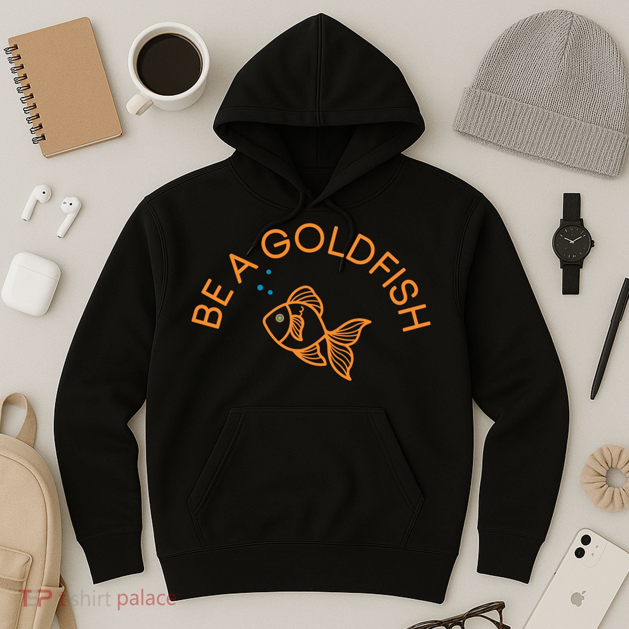 Be A Goldfish Hoodie