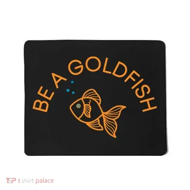 Be A Goldfish Mousepad