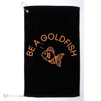 Be A Goldfish Golf Towel