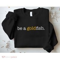 Be A Goldfish Goldfish Funny Quotes Sweatshirt thumb 2