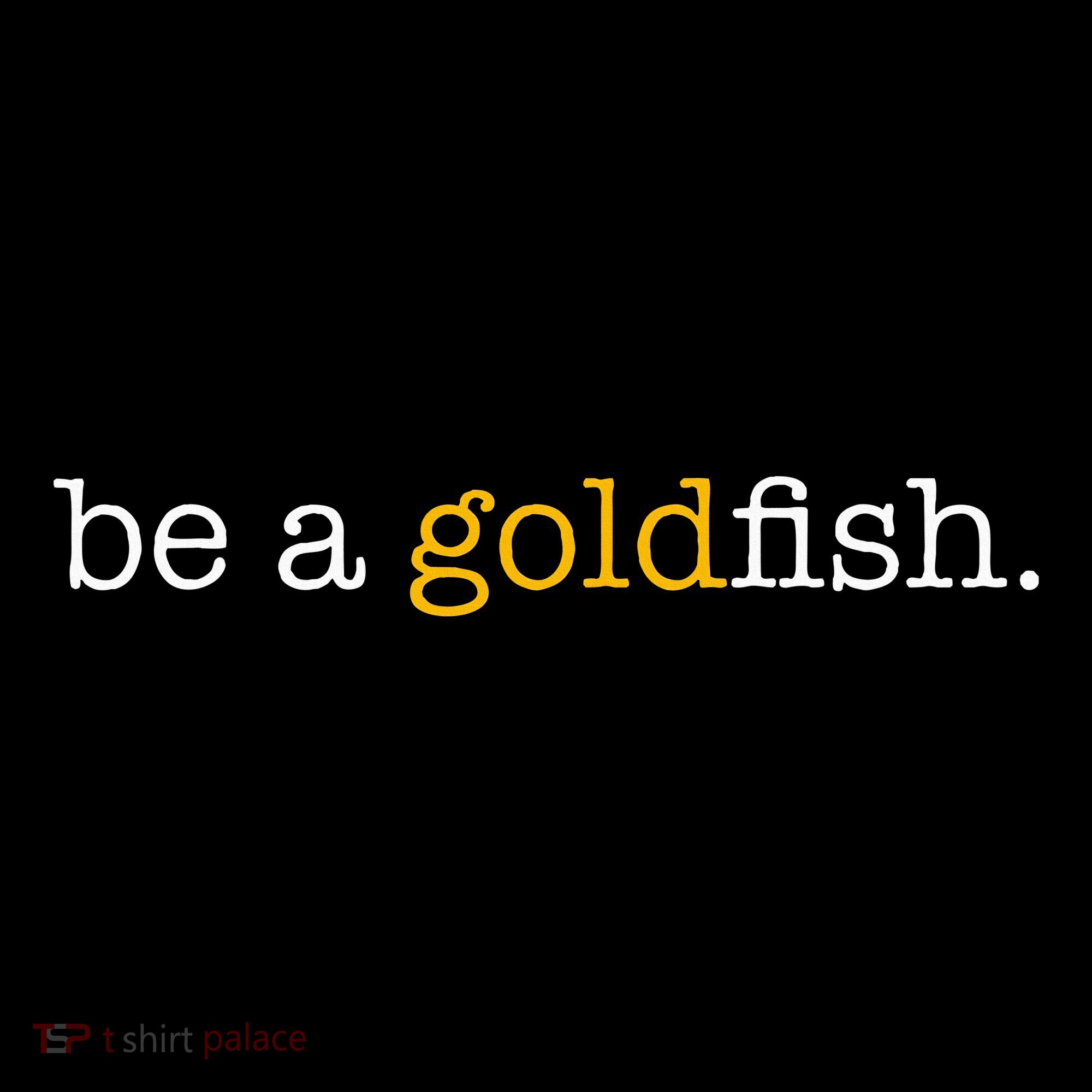 Be A Goldfish Goldfish Funny Quotes Women's Hoodie