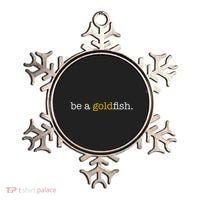 Be A Goldfish Goldfish Funny Quotes Ornament thumb 0