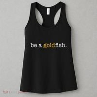 Be A Goldfish Goldfish Funny Quotes Women's Tank Top thumb 3