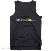 Be A Goldfish Goldfish Funny Quotes Tank Top thumb 0