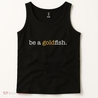 Be A Goldfish Goldfish Funny Quotes Tank Top thumb 2