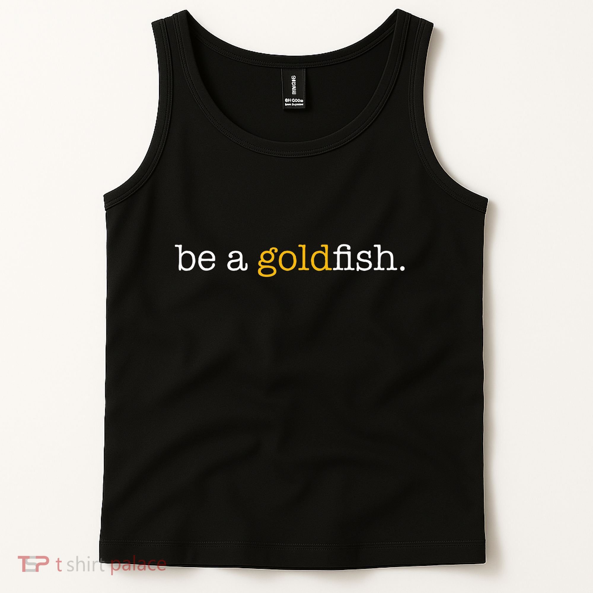 Be A Goldfish Goldfish Funny Quotes Tank Top