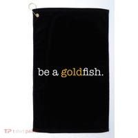 Be A Goldfish Goldfish Funny Quotes Golf Towel thumb 0