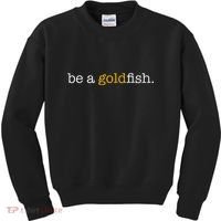 Be A Goldfish Goldfish Funny Quotes Kids Sweatshirt thumb 0