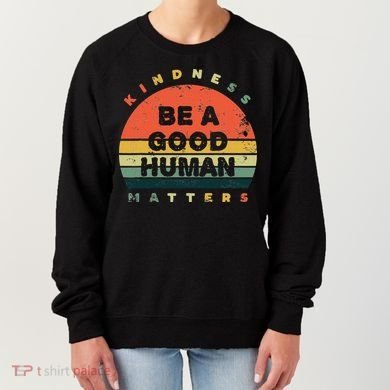 Be A Good Human Kindness Matters Women's Sweatshirt