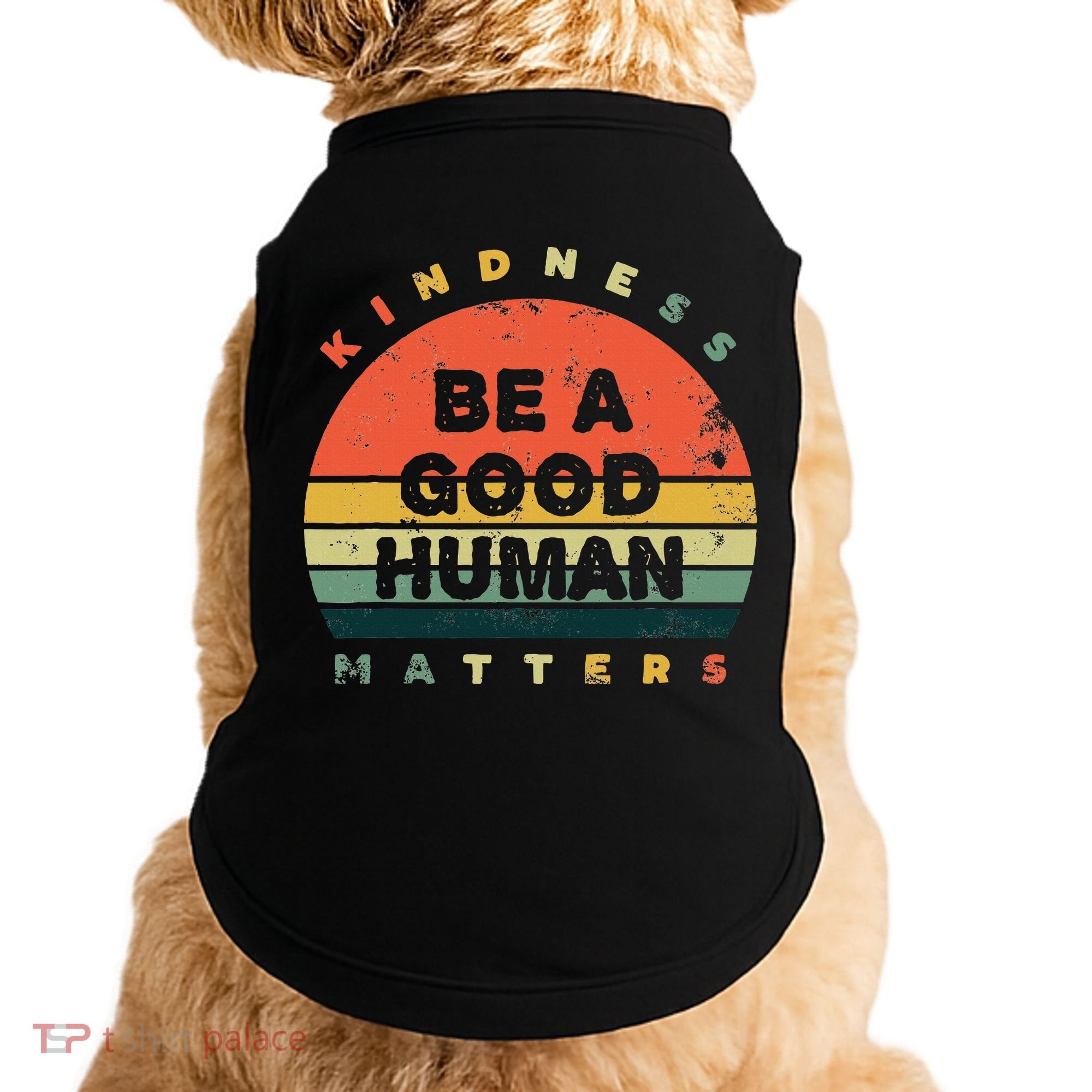 Be A Good Human Kindness Matters Doggie Tank