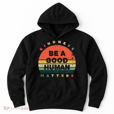 Be A Good Human Kindness Matters Hoodie