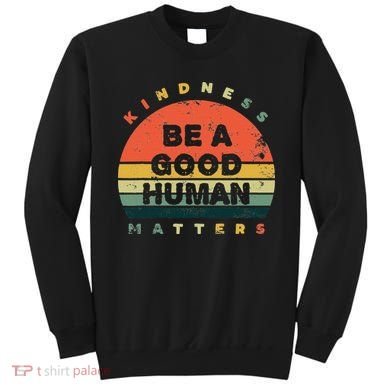 Be A Good Human Kindness Matters Sweatshirt