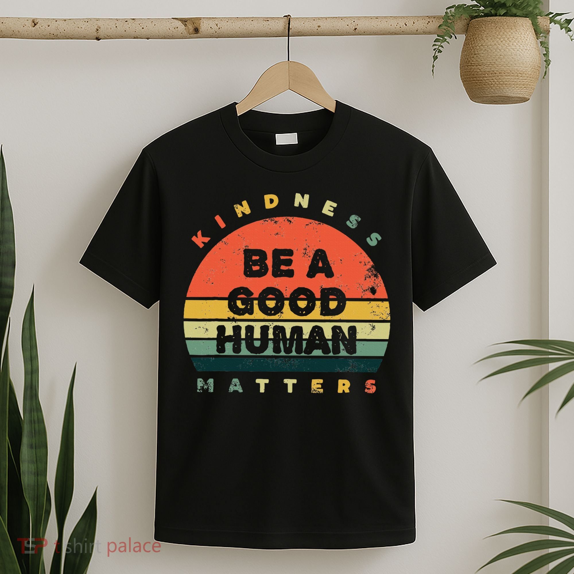 Be A Good Human Kindness Matters T-Shirt
