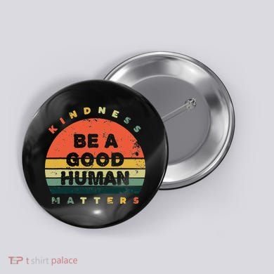 Be A Good Human Kindness Matters Button