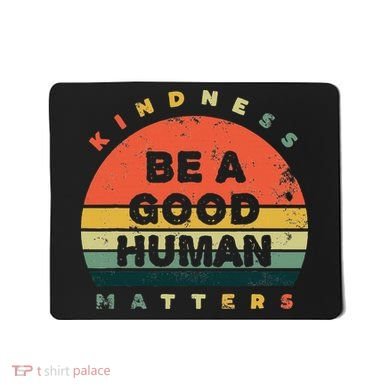 Be A Good Human Kindness Matters Mousepad