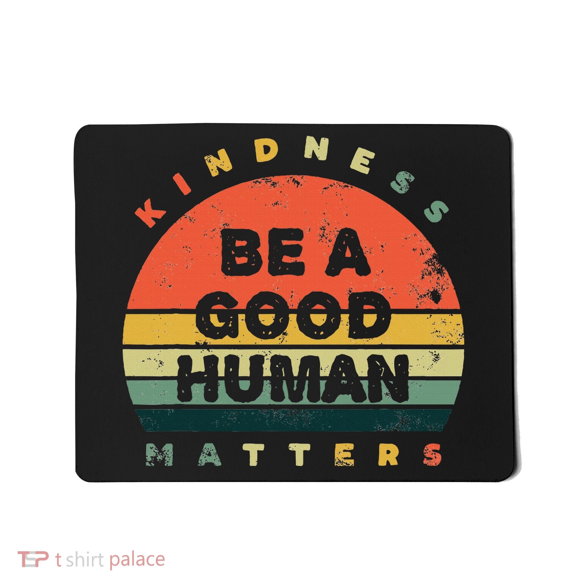 Be A Good Human Kindness Matters Mousepad