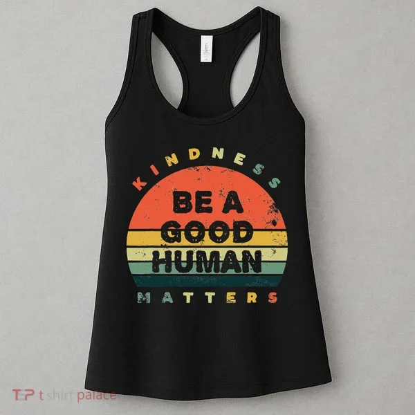 Be A Good Human Kindness Matters Women's Tank Top
