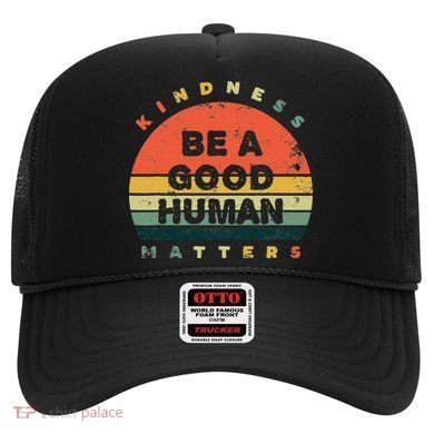 Be A Good Human Kindness Matters Hat