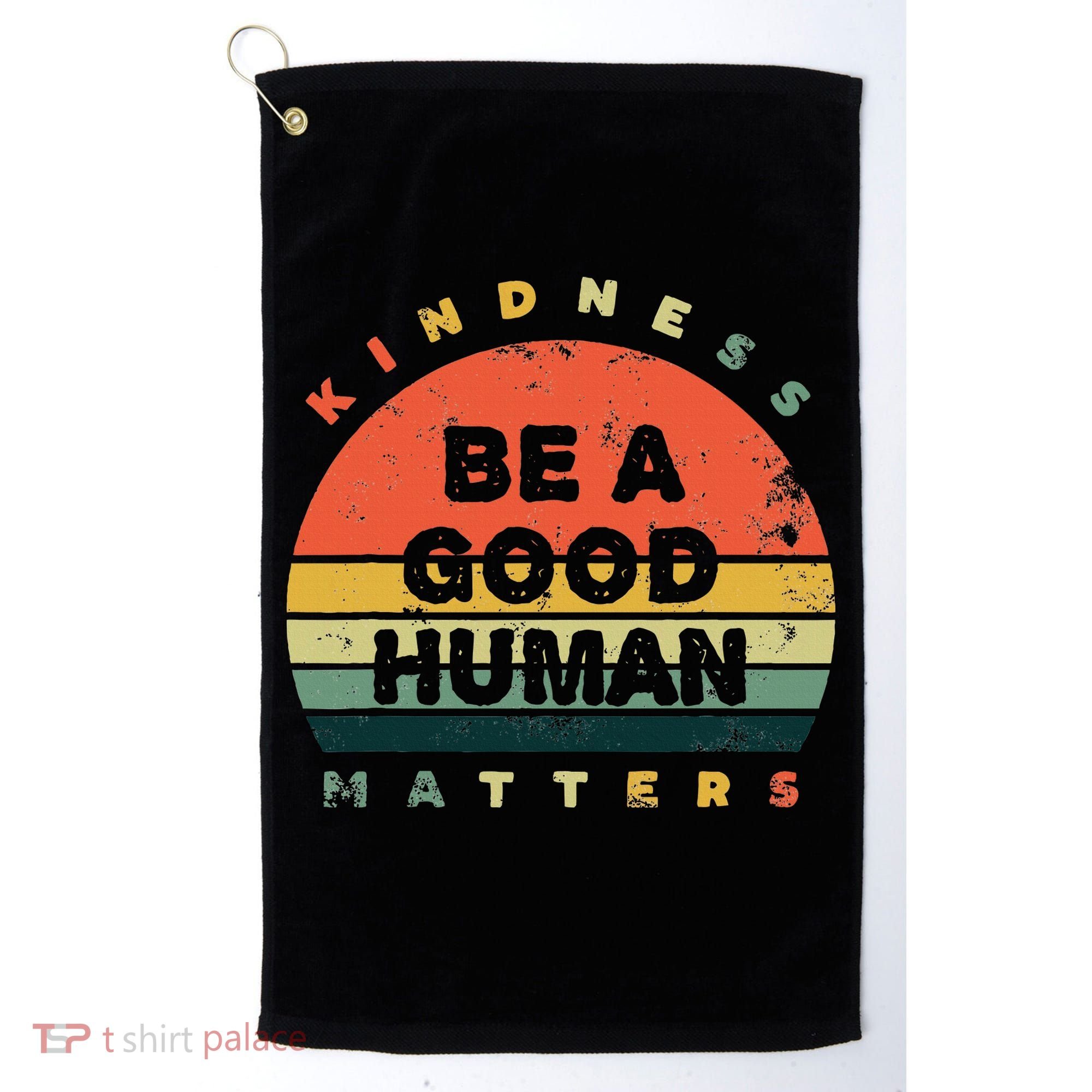 Be A Good Human Kindness Matters Golf Towel