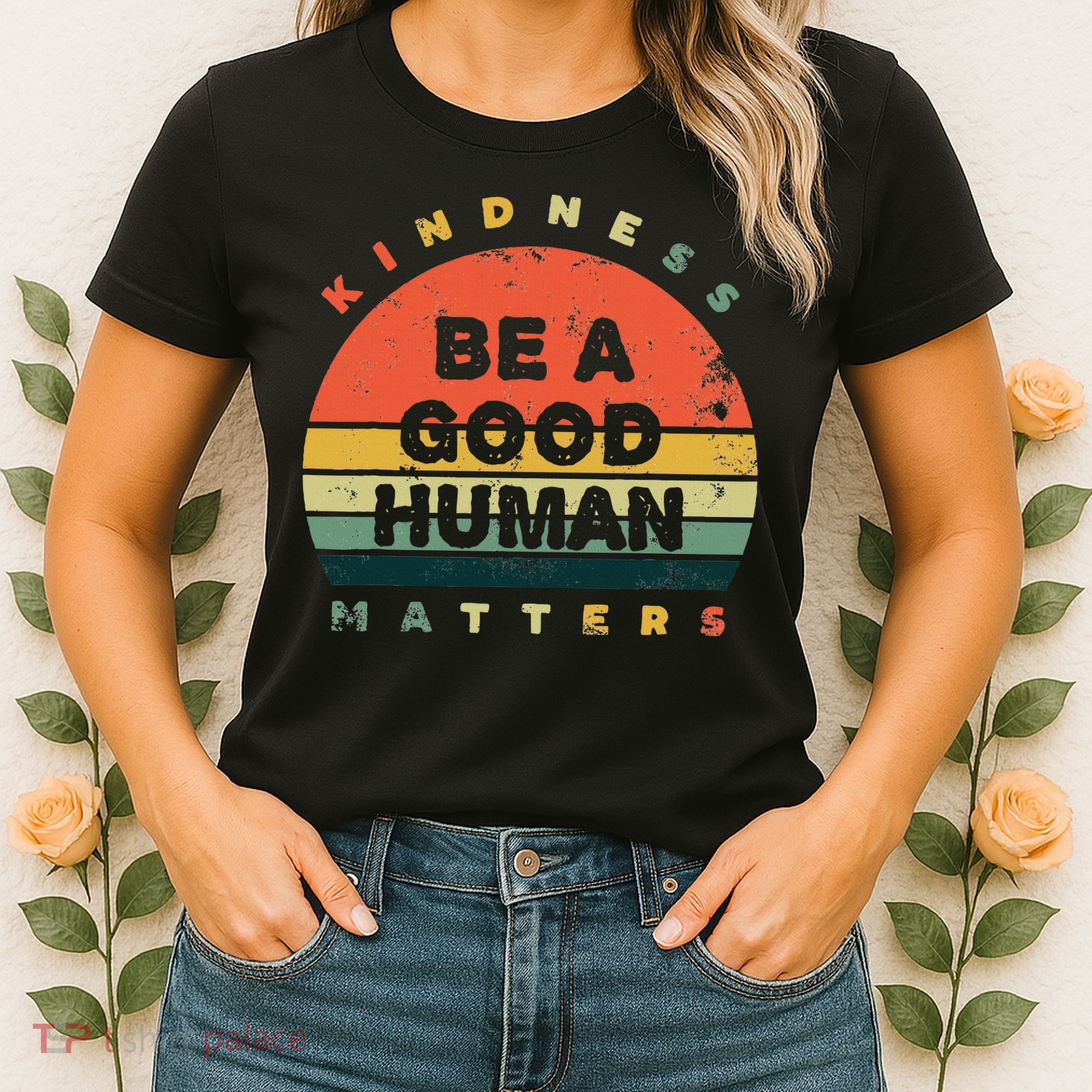 Be A Good Human Kindness Matters Women's T-Shirt