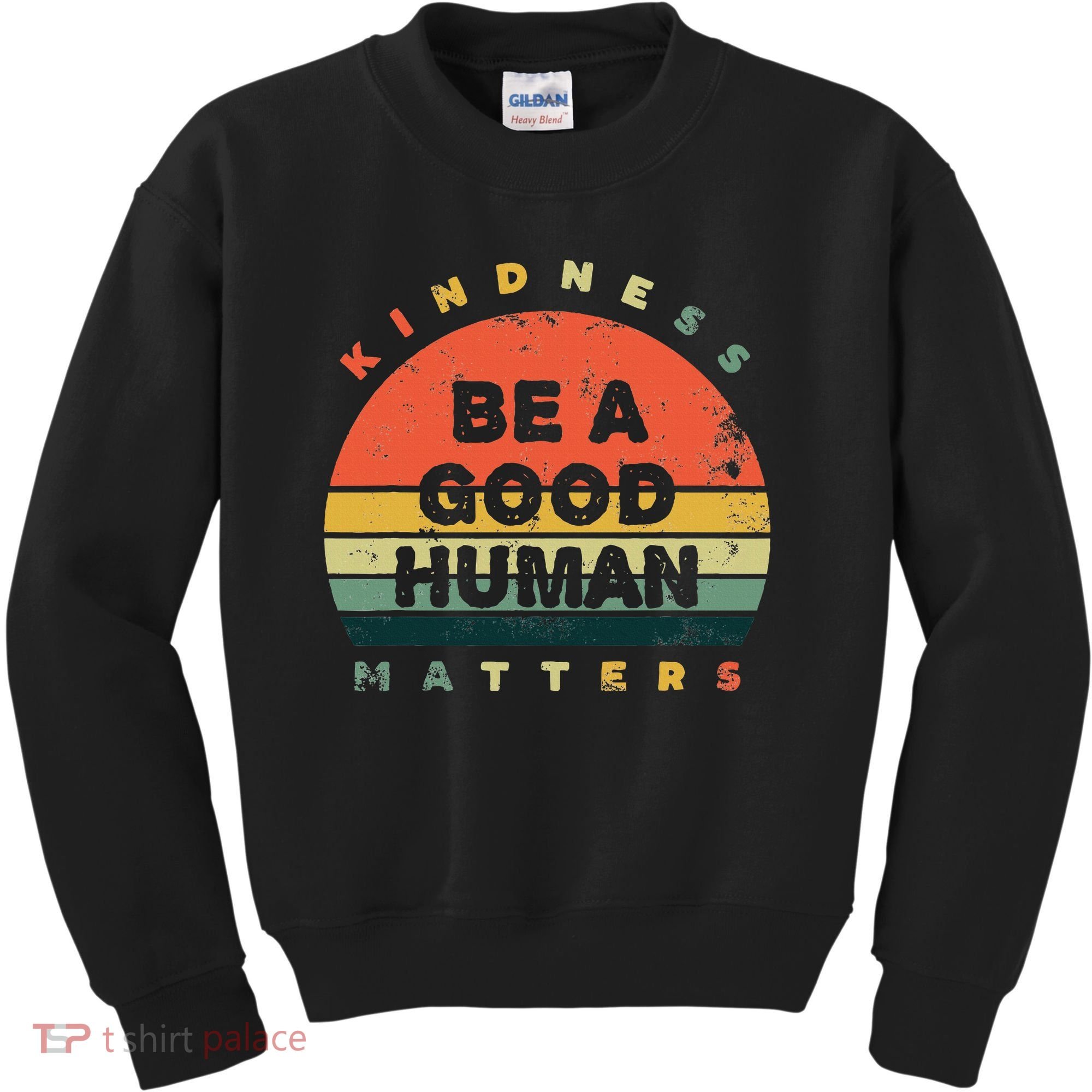 Be A Good Human Kindness Matters Kids Sweatshirt