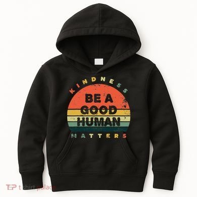 Be A Good Human Kindness Matters Kids Hoodie