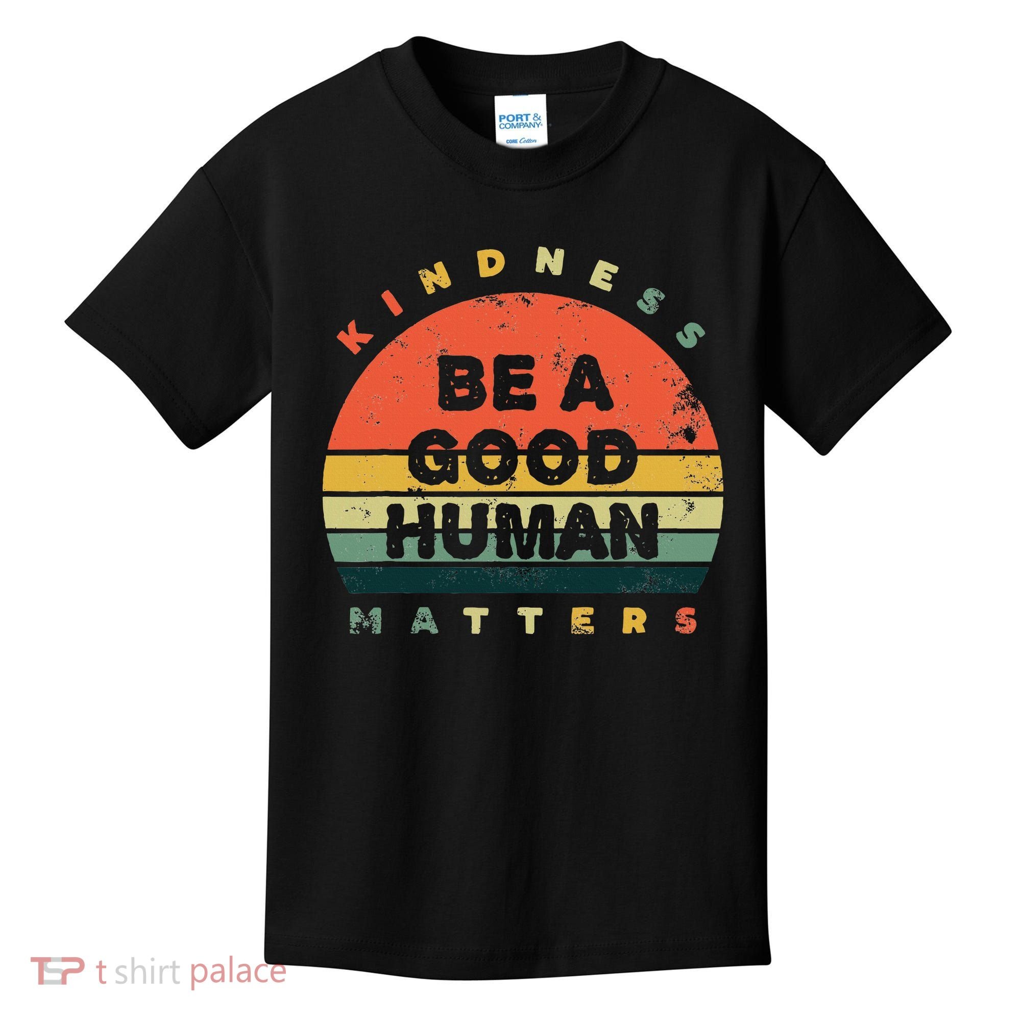 Be A Good Human Kindness Matters Kids T-Shirt