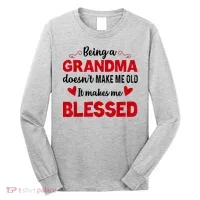 Being A Grandma Doesnt Make Me Old It Makes Me Blessed Long Sleeve Shirt thumb 0