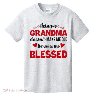 Being A Grandma Doesnt Make Me Old It Makes Me Blessed Kids T-Shirt