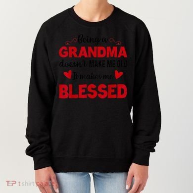 Being A Grandma Doesnt Make Me Old It Makes Me Blessed Women's Sweatshirt