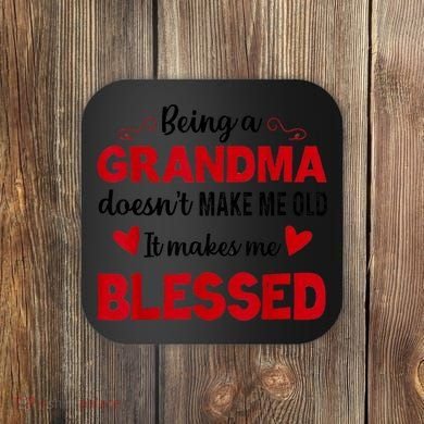 Being A Grandma Doesnt Make Me Old It Makes Me Blessed Coaster