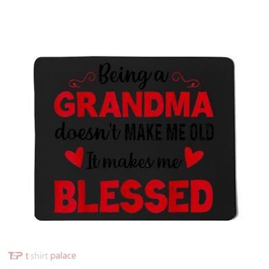 Being A Grandma Doesnt Make Me Old It Makes Me Blessed Mousepad