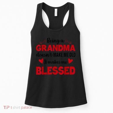 Being A Grandma Doesnt Make Me Old It Makes Me Blessed Women's Tank Top